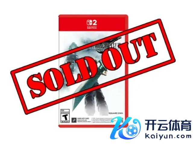 太火爆了！ 《最终幻思7》NS2重制实体版在好意思国实在售罄